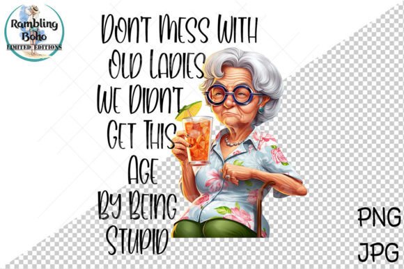 Funny Old Lady Dont Mess with Age Tea Graphic Print Templates By RamblingBoho