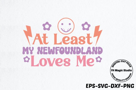 At Least My Newfoundland Loves Me Grafika Rękodzieła Przez FH Magic Studio