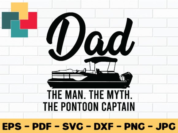 Dad the Man the Myth the Pontoon Captain Graphic Crafts By CreativeProSVG