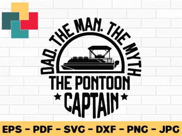 Dad the Man the Myth the Pontoon Captain Graphic Crafts By CreativeProSVG