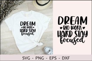 Dream Big Work Hard Stay Focused Graphic T-shirt Designs By creativemomenul022