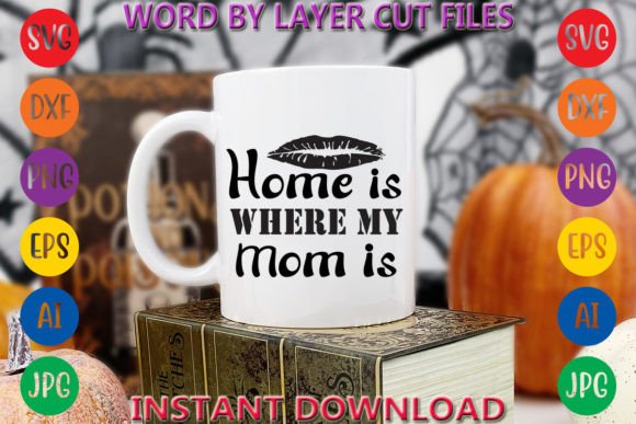 Home is Where My Mom is Graphic T-shirt Designs By Art And Craft
