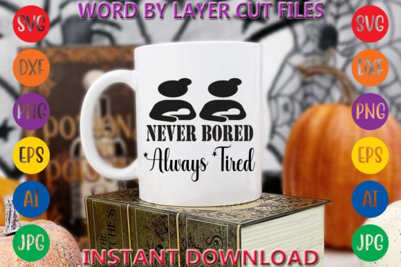Never Bored Always Tired Graphic T-shirt Designs By Art And Craft