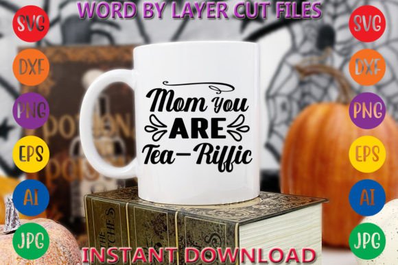 Mom You Are Tea-Riffic Graphic T-shirt Designs By Art And Craft
