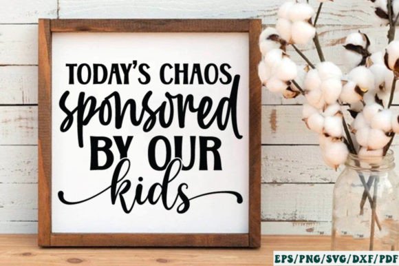 Today's Chaos Sponsored by Our Kids SVG Graphic Crafts By Designer302