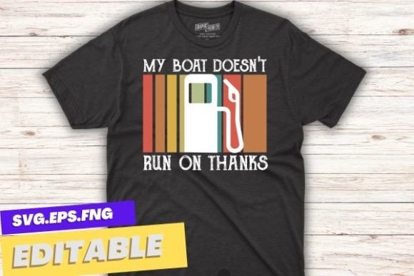 My Boat Doesn't Run on Thanks Boating Graphic T-shirt Designs By mizanrahmanmiraz
