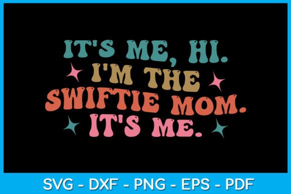It's Me Hi I'm the Swiftie Mom It's Me Gráfico Artesanato Por TrendyCreative