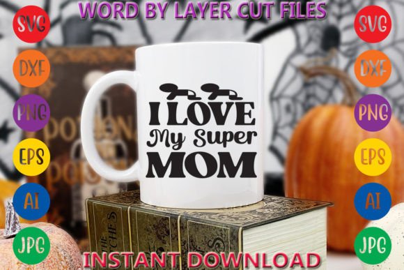 I Love My Super Mom Graphic T-shirt Designs By Art And Craft