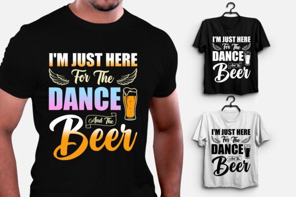 I'm Just Here for the Dance and the Beer Gráfico Diseños de Camisetas Por T-Shirt Design Bundle