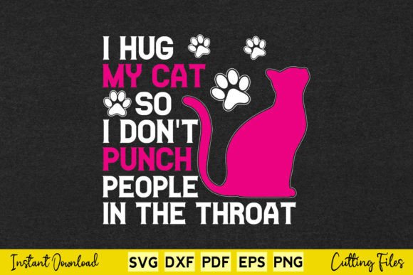 I Hug My Cat so I Don't Punch People in Graphic Print Templates By buytshirtsdesign