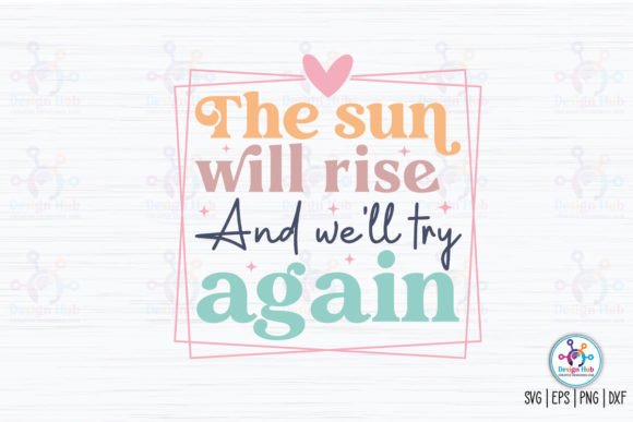 The Sun Will Rise and We Will Try Again Gráfico Manualidades Por DesignHub103