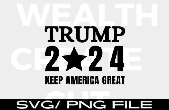 Trump 2024 Keep America Great SVG Graphic T-shirt Designs By WEALTH CREATE CUT