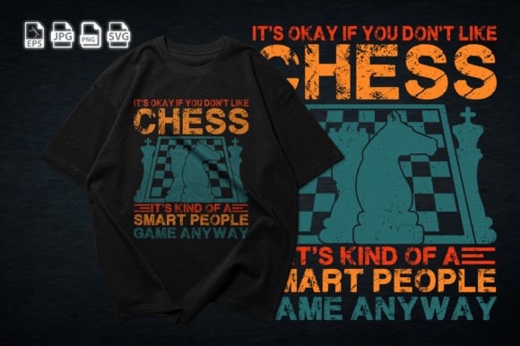 It is Okay if You Do Not Like Chess Graphic T-shirt Designs By mrhasib429
