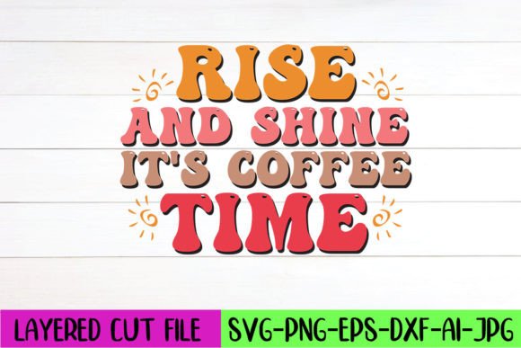 Rise and Shine It's Coffee Time Retro Graphic Crafts By Artistrner