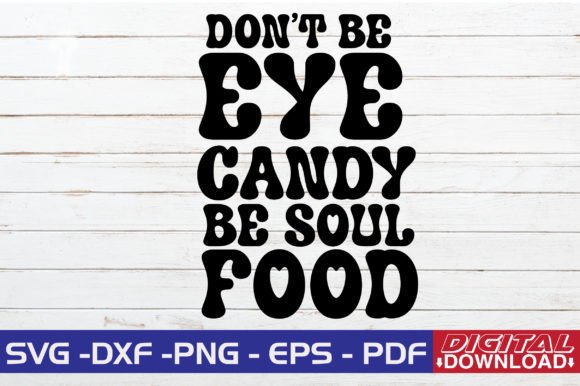 Dont Be Eye Candy Be Soul Food Gráfico Manualidades Por monidesignhat