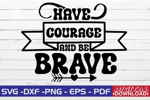 Have Courage and Be Brave SVG Design Gráfico Manualidades Por monidesignhat
