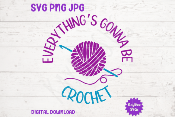 Everything's Gonna Be Crochet SVG PNG Grafika Projekty Koszulek Przez kaybeesvgs