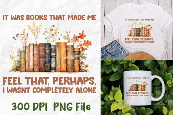It Was Books That Made Me I Wasn't Alone Graphic T-shirt Designs By Unlimab