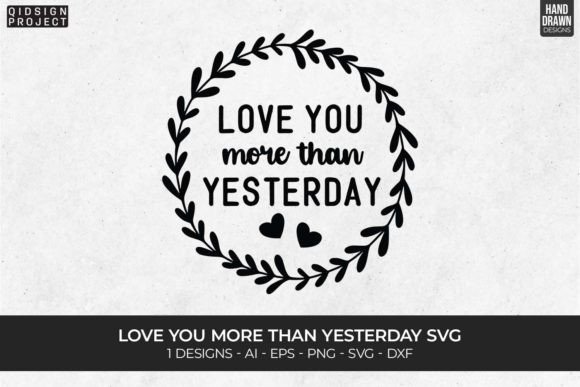 Love You More Than Yesterday SVGs Grafik Plotterdateien Von qidsign project