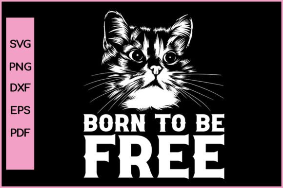 Born to Be Free Funny Cat T-shirt Svg Illustration Artisanat Par Nice Print File