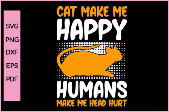 Cat Make Me Happy Humans Make Me Cat Svg Illustration Artisanat Par Nice Print File