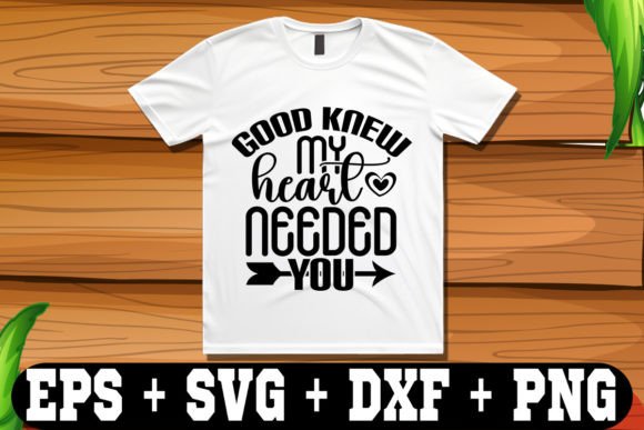 Good Knew My Heart Needed You Graphic Crafts By T-Shirt Library