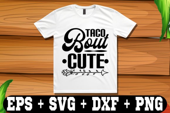 Taco Bout Cute Graphic Crafts By T-Shirt Library