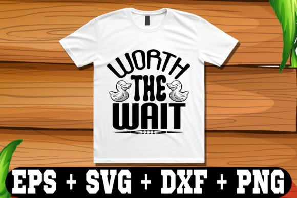 Worth the Wait Graphic Crafts By T-Shirt Library