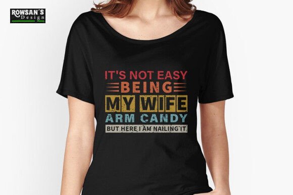 It's Not Easy Being My Wife's Arm Candy Grafika Szablony do Druku Przez Rowsan's Design