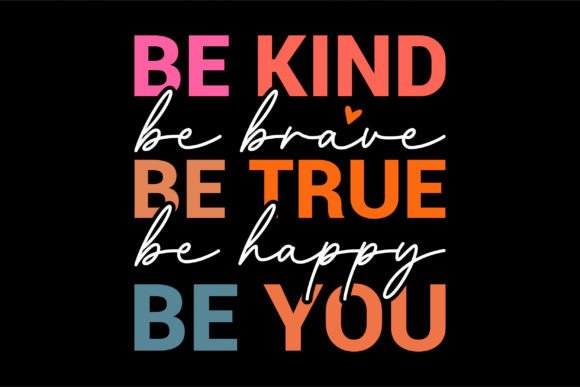 Be Kind Be Brave Be True Be Happy Be You Graphic Crafts By Vintage Designs