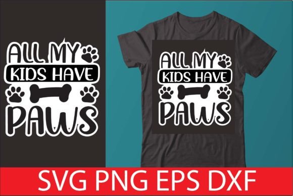 ALL MY KIDS HAVE PAWS Graphic Crafts By Top Prints Tee