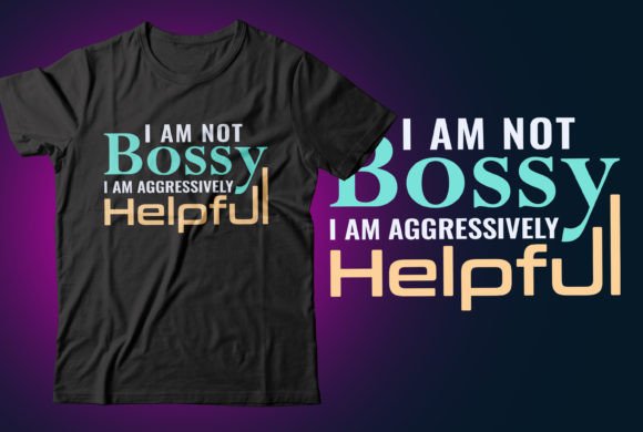 I Am Not Bossy I Am Aggressively Helpful Gráfico Designs de Camisetas Por CR_Teestore