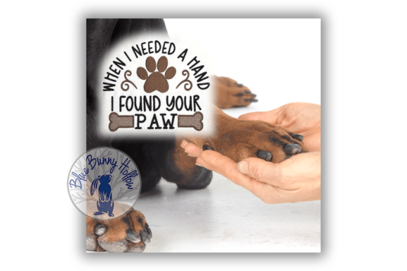 When I Needed a Hand I Found Your Paw Dogs Embroidery Design By Blue Bunny Hollow