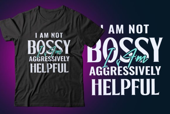 I Am Not Bossy I Am Aggressively Helpful Gráfico Designs de Camisetas Por CR_Teestore