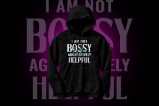 I Am Not Bossy I Am Aggressively Helpful Graphic T-shirt Designs By CR_Teestore 2