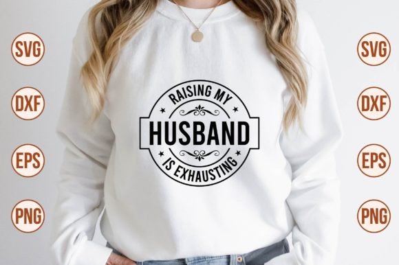 Raising My Husband is Exhausting SVG Graphic Crafts By nazrulislam405510