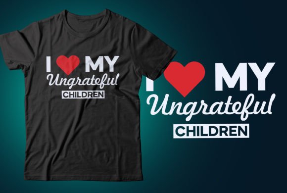 I Love My Ungrateful Children T Shirt Graphic T-shirt Designs By CR_Teestore