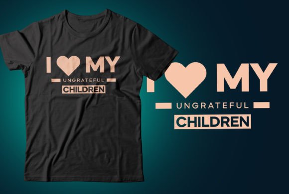 I Love My Ungrateful Children T-shirt Gráfico Designs de Camisetas Por CR_Teestore