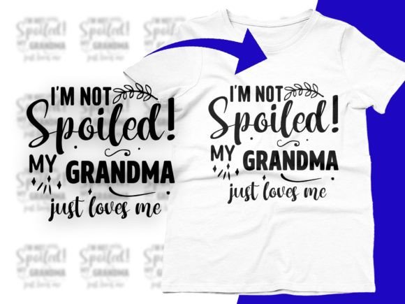 I'm Not Spoiled My Grandma Just Loves Me Graphic T-shirt Designs By CraftDesigns