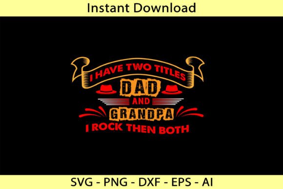 I Have Two Titles Dad and Grandpa I Rock Graphic T-shirt Designs By SVG24