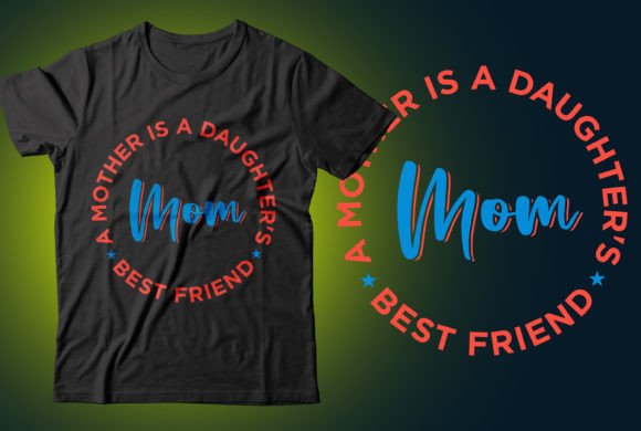Mom a Mother is a Daughter's Best Friend Graphic T-shirt Designs By CR_Teestore