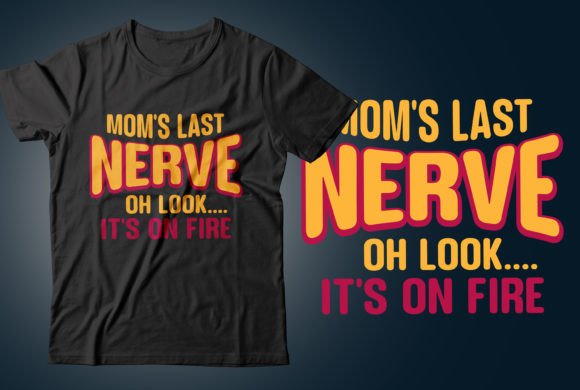 Mom's Last Nerve. Oh Look.. It's on Fire Gráfico Designs de Camisetas Por CR_Teestore