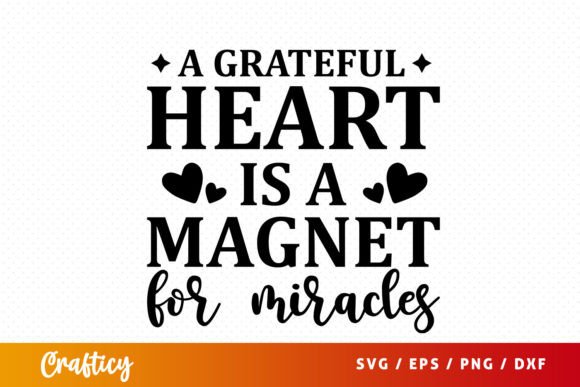A Grateful Heart is a Magnet for Miracle Gráfico Manualidades Por Crafticy