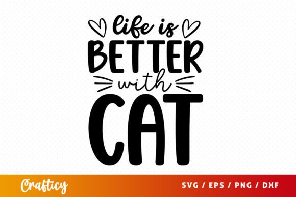 Life is Better with Cat SVG Graphic Crafts By Crafticy