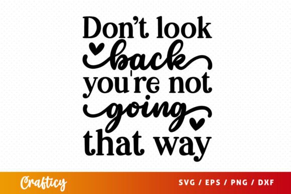 FREE Don't Look Back You're Not Going Graphic Crafts By Crafticy