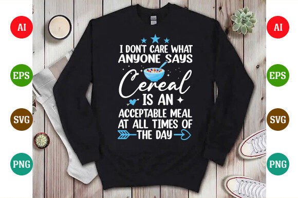 I Don't Care What Anyone Says Cereal Graphic T-shirt Designs By Perfect Tees