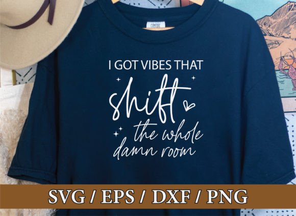 I GOT VIBES THAT Shift the Whole Damn Room Afbeelding T-shirt Designs Door Nigel Store