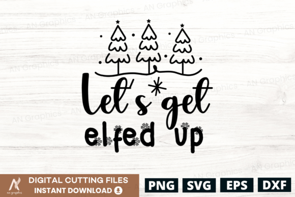 Let's Get Elfed Up SVG Graphic T-shirt Designs By AN Graphics