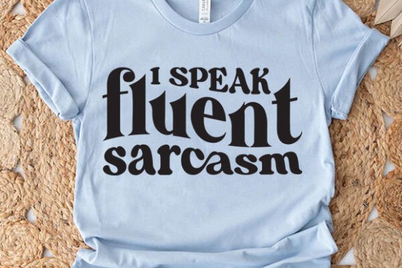 I Speak Fluent Sarcasm Graphic Crafts By DollarSmart