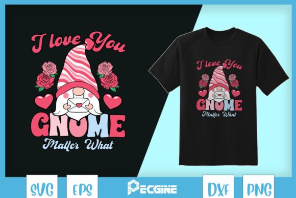 I Love You Gnome Matter What Valentine Graphic Crafts By Pecgine